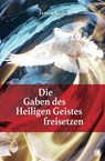 Die Gaben des Heiligen Geistes freisetzen - James Goll - 9783955783532