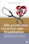 Die geistlichen Ursachen von Krankheiten - Henry W. Wright - 9783955786106