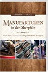 Manufakturen in der Oberpfalz - Kristina Sandig - 9783955870980