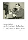 Alvin Lucier's Reflexive Experimental Aesthetics - Bernhard Rietbrock - 9783955931391