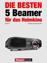 Die besten 5 Beamer für das Heimkino (Band 5) - Robert Glueckshoefer - 9783956030192