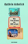 Wie Frau Krause die DDR erfand - Kathrin Aehnlich - 9783956143168