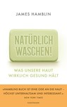 Natürlich waschen! - James Hamblin - 9783956144615