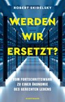 Werden wir ersetzt? - Robert Skidelsky - 9783956145841