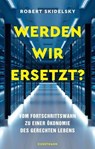 Werden wir ersetzt? - Robert Skidelsky - 9783956145940