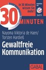 30 Minuten Gewaltfreie Kommunikation - Nayoma Viktoria de Haen ; Torsten Hardieß - 9783956232619