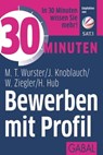 30 Minuten Bewerben mit Profil - Michael T. Wurster ; Jörg Knoblauch ; Werner Ziegler ; Hanns Hub - 9783956232671