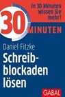 30 Minuten Schreibblockaden lösen - Daniel Fitzke - 9783956237966