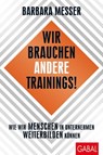 Wir brauchen andere Trainings! - Barbara Messer - 9783956238772