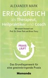 Erfolgreich als Therapeut, Heilpraktiker und Coach - Alexander Mark - 9783956280351