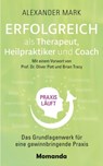 Erfolgreich als Therapeut, Heilpraktiker und Coach - Alexander Mark - 9783956280399