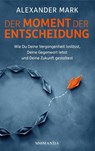 Der Moment der Entscheidung - MARK,  Alexander - 9783956280559