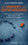 Der Moment der Entscheidung - Alexander Mark - 9783956280573