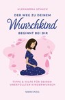 Der Weg zu deinem Wunschkind beginnt bei dir - Alexandra Schack - 9783956280634