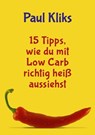 15 Tipps, wie du mit Low Carb richtig heiß aussiehst - Paul Kliks - 9783956285004