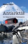 Antarktis - Von Patagonien bis zur Packeisgrenze - Martin Wein - 9783956324062