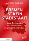 Bremen ist kein Stadtstaat - Matthias Güldner - 9783956514739