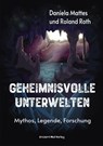 Geheimnisvolle Unterwelten - Daniela Mattes ; Roland Roth - 9783956523144