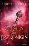 Das Zeichen der Erzkönigin - Serena J. Harper - 9783956691515