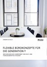 Flexible Burokonzepte fur die Generation Y. Wie kann man das Commitment von Fach- und Fuhrungskraften steigern? - Sandra Schulz - 9783956872266