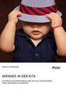 Manner in der Kita. Historische Entwicklungen und aktuelle Diskussionen rund um mannliche Erzieher - Jurgen Ackermann - 9783956875137