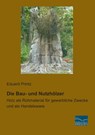 Die Bau- und Nutzhölzer - Eduard Printz - 9783956923760