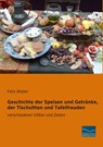 Geschichte der Speisen und Getränke, der Tischsitten und Tafelfreuden - Felix Weber - 9783956926372
