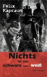 Nichts ist nur schwarz oder weiß - Felix Kapraun - 9783957201478