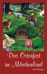 Das Osterfest im Märchenland - Volker Liebelt ; Christine Schär ; Silke Vogt - 9783957202017