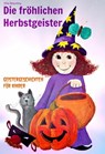 Die fröhlichen Herbstgeister - Geister und Halloweengeschichten - Elke Bräunling - 9783957220172