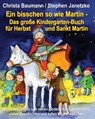 Ein bisschen so wie Martin - Das große Kindergarten-Buch für Herbst und Sankt Martin - Christa Baumann ; Stephen Janetzko - 9783957220646