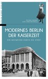 Modernes Berlin der Kaiserzeit - Michael Bienert ; Elke Linda Buchholz - 9783957231055