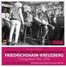Friedrichshain-Kreuzberg. Fotografien 1990-2018 - Erik Steffen ; Ellen Röhner - 9783957231406