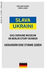 Slava Ukraini - Ukraine Museum - Wieland Giebel ; Enno Lenze - 9783957231963