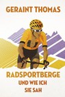 Radsportberge und wie ich sie sah - Geraint Thomas - 9783957260635