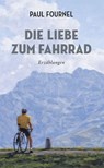 Die Liebe zum Fahrrad - Paul Fournel - 9783957260727