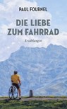 Die Liebe zum Fahrrad - Paul Fournel - 9783957260734