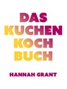Das Kuchen-Kochbuch - Hannah Grant - 9783957260833