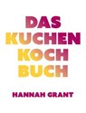 Das Kuchen-Kochbuch - Hannah Grant - 9783957260857