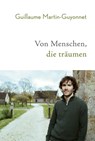 Von Menschen, die träumen - Guillaume Martin-Guyonnet - 9783957261007