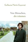 Von Menschen, die träumen - Guillaume Martin-Guyonnet - 9783957261014