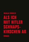 Als ich mit Hitler Schnapskirschen aß - Manja Präkels - 9783957322722