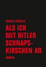 Als ich mit Hitler Schnapskirschen aß - Manja Präkels - 9783957322913