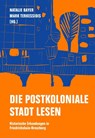 Die postkoloniale Stadt lesen - Natalie Bayer ; Mark Terkessidis - 9783957325266