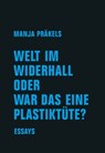 Welt im Widerhall oder war das eine Plastiktüte? - Manja Präkels - 9783957325488