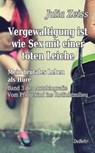 Vergewaltigung ist wie Sex mit einer toten Leiche - Mein brutales Leben als Hure - Vom Pflegekind ins Rotlichtmilieu - Band 3 - Autobiografie - Julia Zeiss - 9783957539311