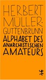Alphabet des anarchistischen Amateurs - Herbert Müller-Guttenbrunn - 9783957576033