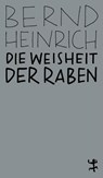 Die Weisheit der Raben - Bernd Heinrich - 9783957578105