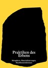 Praktiken des Erbens - Simone Bogner ; Gabi Dolff-Bonekämper ; Hans-Rudolf Meier - 9783957733030
