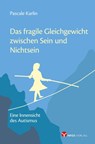 Das fragile Gleichgewicht zwischen Sein und Nichtsein - Pascale Karlin - 9783957791290